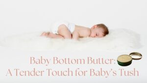 Baby Bottom Butter- A Tender Touch for Baby's Tush - Diaper Rash Recipe by Sharise Parviz, Legacy Igniter